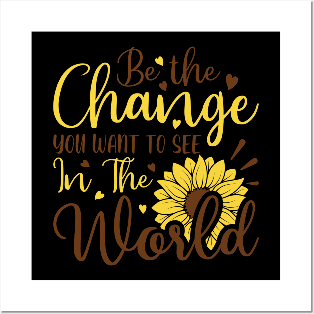 be the change youwant to see in the world Wall Art by busines_night